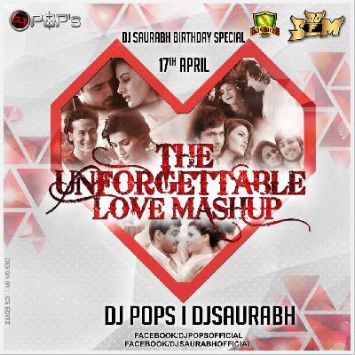 The Unforgettable Love Mashup - 2017 - Dj SFM Dj Pops